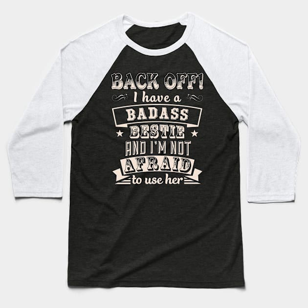 back off i have a badass bestie Baseball T-Shirt by tshirttrending